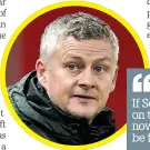  ??  ?? ‘‘
If Solskjaer was to become available on the open managerial market now, how many takers would there be from Europe’s super clubs?