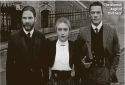  ?? MARC HOM, TURNER ENTERTAINM­ENT NETWORKS ?? ‘The Alienist: Angel of Darkness’