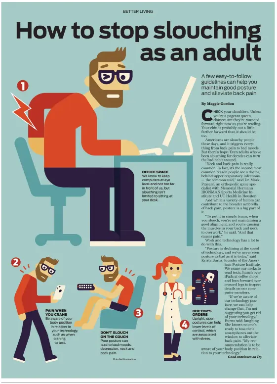  ?? Fotolia illustrati­on ?? 1 Be aware of your body position in relation to your technology, such as when craning to text. Poor posture can lead to bad moods, depression, neck and back pain. OFFICE SPACE We know to keep computers at eye level and not too far in front of us, but...