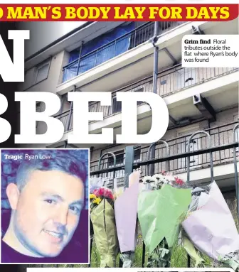  ??  ?? Grim find Floral tributes outside the flat where Ryan’s body was found