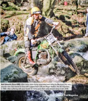  ??  ?? Rob Edwards (Ossa-GBR): After many years being associated and riding for Montesa, this very popular rider had moved to Ossa with support from Cliff and Roger Holden, the UK importers in 1980. After suffering with poor health for many years Rob sadly passed away in late 2019.