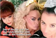  ??  ?? Day of decade-nce: The star celebrated her 40th with an 80s-themed bash