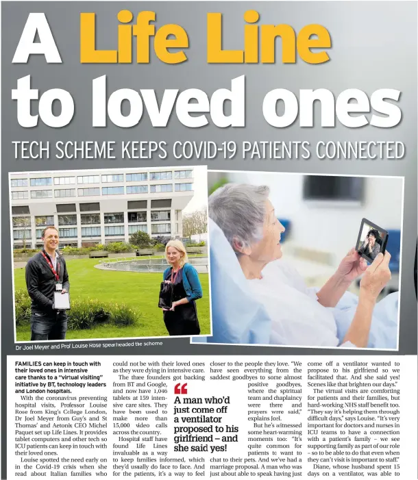  ??  ?? spearheade­d the scheme Dr Joel Meyer and Prof Louise Rose
FAMILIES can keep in touch with their loved ones in intensive care thanks to a “virtual visiting” initiative by BT, technology leaders and London hospitals.