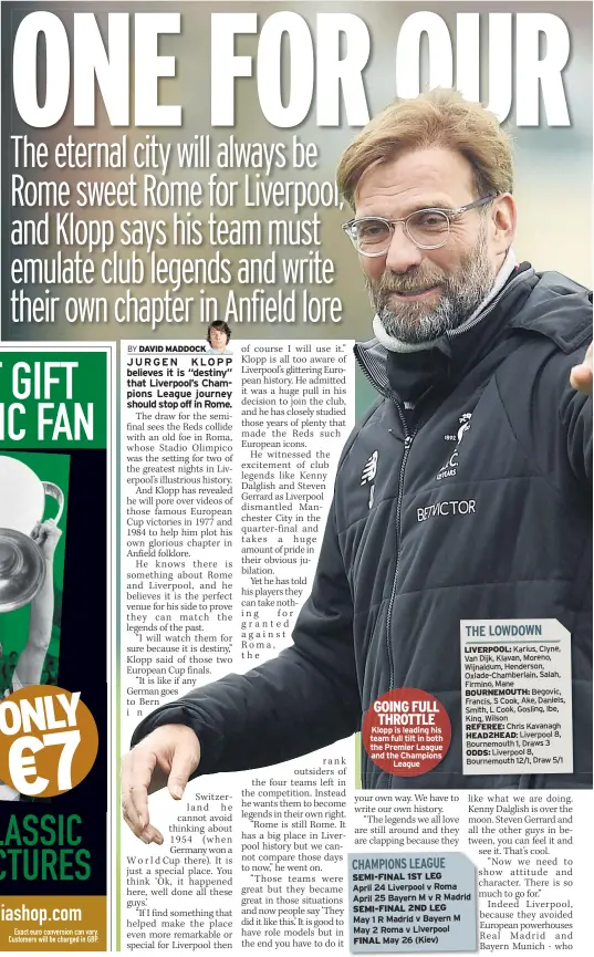  ??  ?? GOING FULL THROTTLE Klopp is leading his team full tilt in both the Premier League and the Champions League SEMI-FINAL 1ST LEG
SEMI-FINAL 2ND LEG May 1 R Madrid v Bayern M May 2 Roma v Liverpool FINAL May 26 (Kiev)