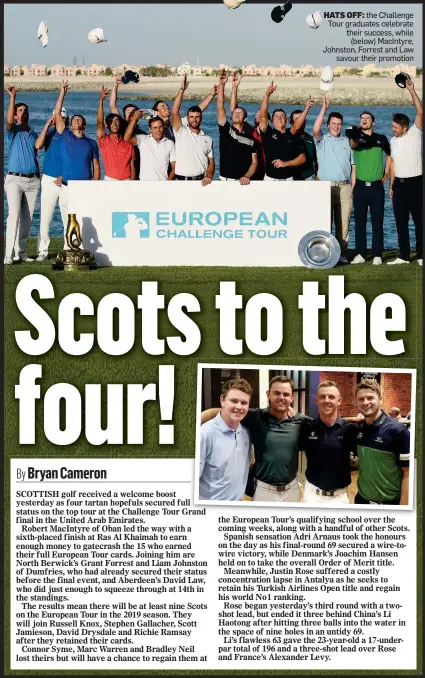  ??  ?? HATS OFF: the Challenge Tour graduates celebrate their success, while (below) MacIntyre, Johnston, Forrest and Law savour their promotion