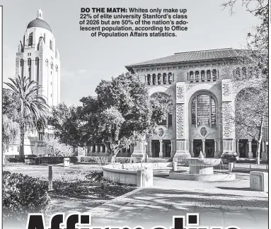  ?? Shuttersto­ck ?? DO THE MATH: Whites only make up 22% of elite university Stanford’s class of 2026 but are 50% of the nation’s adolescent population, according to Office of Population Affairs statistics.