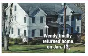  ??  ?? Wendy finally returned homeon Jan. 13