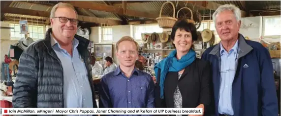  ?? ?? Iain McMillan, uMngeni Mayor Chris Pappas, Janet Channing and MikeTarr at UIP business breakfast.
