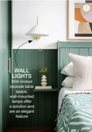  ?? ?? WALL LIGHTS
With limited bedside table space, wall-mounted lamps offer a solution and are an elegant feature