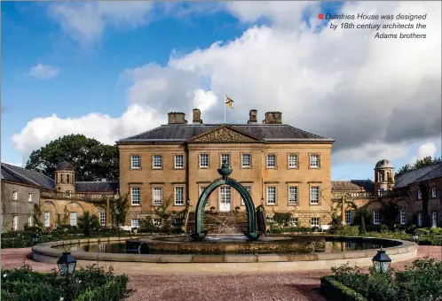  ?? ?? „„Dumfries House was designed by 18th century architects the
Adams brothers