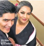  ?? With Mijwan, designer Manish Malhotra ??