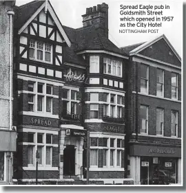  ?? NOTTINGHAM POST ?? Spread Eagle pub in Goldsmith Street which opened in 1957 as the City Hotel