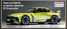  ?? ?? Hopes are high for an electric-powered GT-R successor