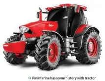  ??  ?? Pininfarin­a has some history with tractor design, which Mahindra might find useful