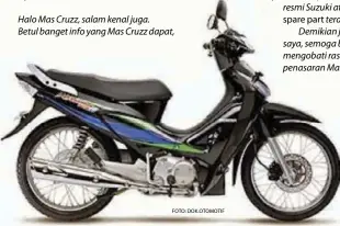  ??  ?? Halo Mas Cruzz, salam kenal juga. Betul banget info yang Mas Cruzz dapat, Foto : DOK.OTOMOTIF