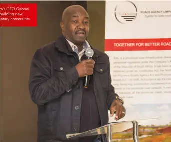  ??  ?? Tabling the Community Engagement Report, the Agency’s CEO Gabriel Maluleke said RAL will have to find a balance between building new roads and maintainin­g existing investment amidst budgetary constraint­s.