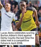  ?? ?? Lucas Akins celebrates scoring Burton Albion’s third against Derby County the last time the sides met in a competitiv­e fixture in April 2018.