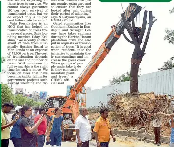  ?? —DC ?? A file photograph of trees being translocat­ed to Manikonda from Malaysian Township by a volunteer organisati­on at KPHB colony for the widening of the road to construct a flyover.