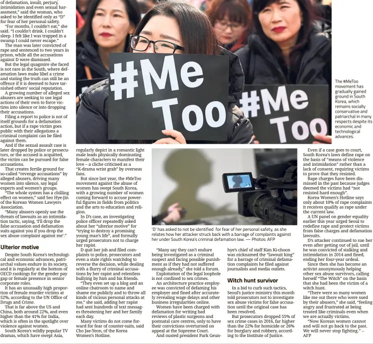  ?? — Photos: AFP ?? ‘D’ has asked to not be identified for fear of her personal safety, as she relates how her attacker struck back with a barrage of complaints against her under South Korea’s criminal defamation law. The #MeToo movement has gradually gained ground in...
