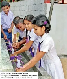  ??  ?? More than 1,500 children at the Moragahahe­na Maha Vidyalaya now have uninterrup­ted access to clean water