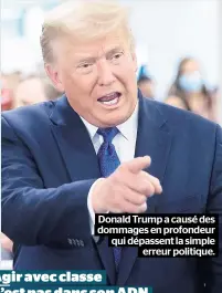  ??  ?? Donald Trump a causé des dommages en profondeur qui dépassent la simple erreur politique.
Agir avec classe n’est pas dans son ADN