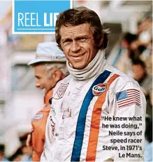  ??  ?? “He knew what he was doing,” Neile says of speed racer Steve, in 1971’s
Le Mans.