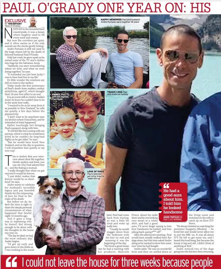  ?? ?? FAMILY Paul, 13, with his nephew, Paul Rudd
HAPPY MEMORIES Paul and husband Andre Portasio were together 18 years
LOVE OF DOGS Paul’s beloved pet Arfur tried to ‘wake him up’
TRAGIC LOSS Paul and Andre on holiday