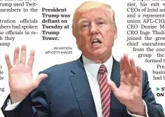  ?? JIM WATSON, AFP/GETTY IMAGES ?? President Trump was defiant on Tuesday at Trump Tower.