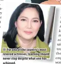  ??  ?? For one of the country’s most revered actresses, learning should never stop despite what one has achieved.