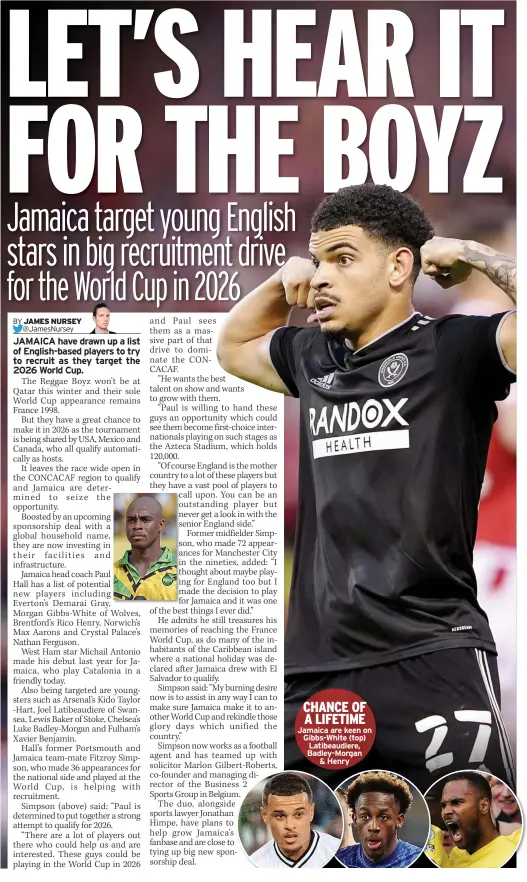  ?? ?? CHANCE OF A LIFETIME
Jamaica are keen on Gibbs-White (top) Latibeaudi­ere, Badley-Morgan & Henry