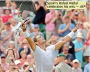  ?? AFP ?? Spain's Rafael Nadal celebrates his win. —