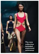  ??  ?? The new collection included statement swimwear