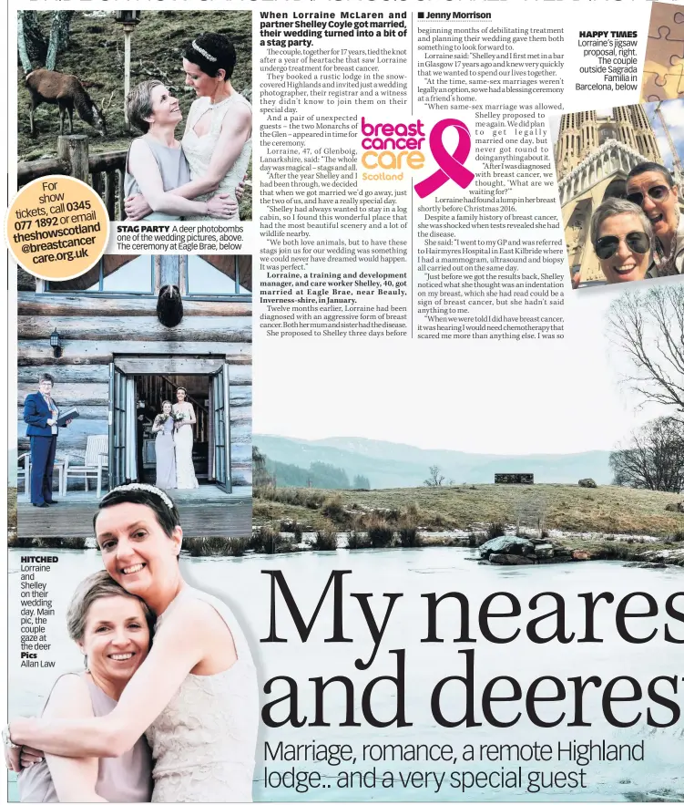  ??  ?? HITCHED Lorraine and Shelley on their wedding day. Main pic, the couple gaze at the deer Pics Allan Law STAG PARTY A deer photobombs one of the wedding pictures, above. The ceremony at Eagle Brae, below HAPPY TIMES Lorraine’s jigsaw proposal, right. The couple outside Sagrada Familia in Barcelona, below