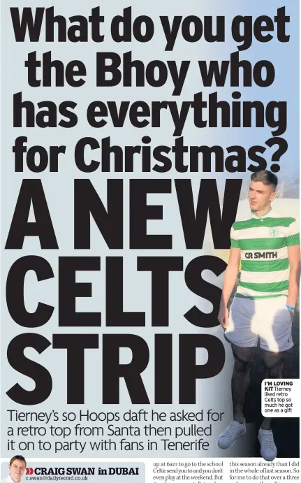  ??  ?? I’M LOVING KIT Tierney liked retro Celts top so much he got one as a gift