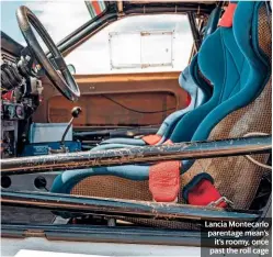  ??  ?? Lancia Montecarlo parentage mean’s it’s roomy, once past the roll cage