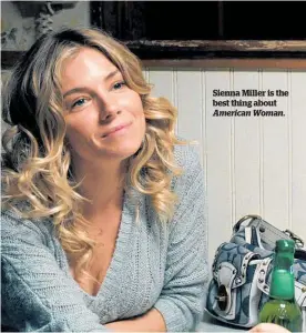  ??  ?? Sienna Miller is the best thing about American Woman.