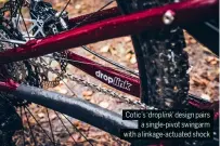  ?? ?? Cotic’s ‘droplink’ design pairs a single-pivot swingarm with a linkage-actuated shock