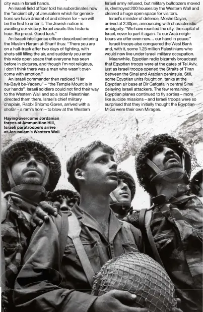  ??  ?? Having overcome Jordanian forces at Ammunition Hill, Israeli paratroope­rs arrive at Jerusalem’s Western Wall