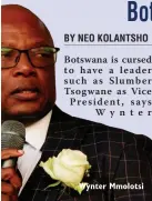  ?? ?? Botswana is cursed to have a leader such as Slumber Tsogwane as Vice President, says
Wynter