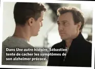  ??  ?? Dans Une autre histoire, Sébastien tente de cacher les symptômes de son alzheimer précoce.