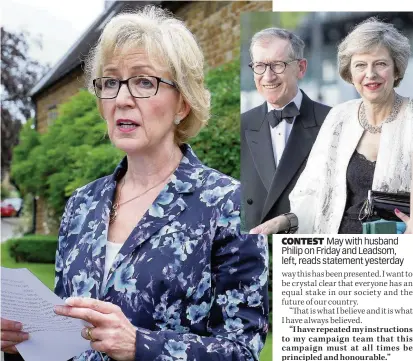  ??  ?? CONTEST May with husband Philip on Friday and Leadsom, left, reads statement yesterday