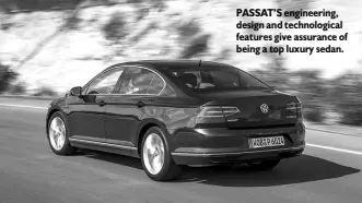  ??  ?? PASSAT’S engineerin­g, design and technologi­cal features give assurance of being a top luxury sedan.