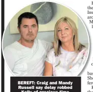  ??  ?? BEREFT: Craig and Mandy Russell say delay robbed Kelly of precious time
