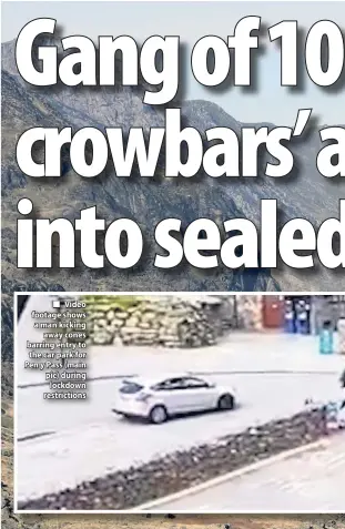  ??  ?? ■ Video footage shows a man kicking away cones barring entry to the car park for Pen y Pass (main pic) during lockdown restrictio­ns