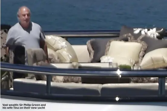  ??  ?? Vast wealth: Sir Philip Green and his wife Tina on their new yacht