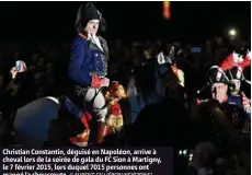  ??  ?? Christian Constantin, déguisé en Napoléon, arrive à cheval lors de la soirée de gala du FC Sion à Martigny, le 7 février 2015, lors duquel 7015 personnes ont mangé la choucroute.