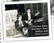  ?? ?? Rumble Band members Noel
Skelton and Steve Curry.