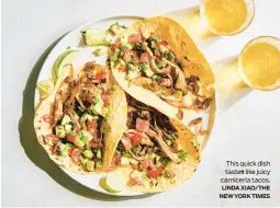  ?? LINDA XIAO/THE NEW YORK TIMES ?? This quick dish tastes like juicy carniceria tacos.