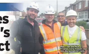  ??  ?? Pete Croft with Nick Knowles, Chris Frediani, and Billy Byrne from DIY SOS.