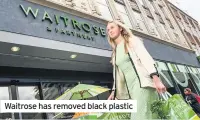  ??  ?? Waitrose has removed black plastic